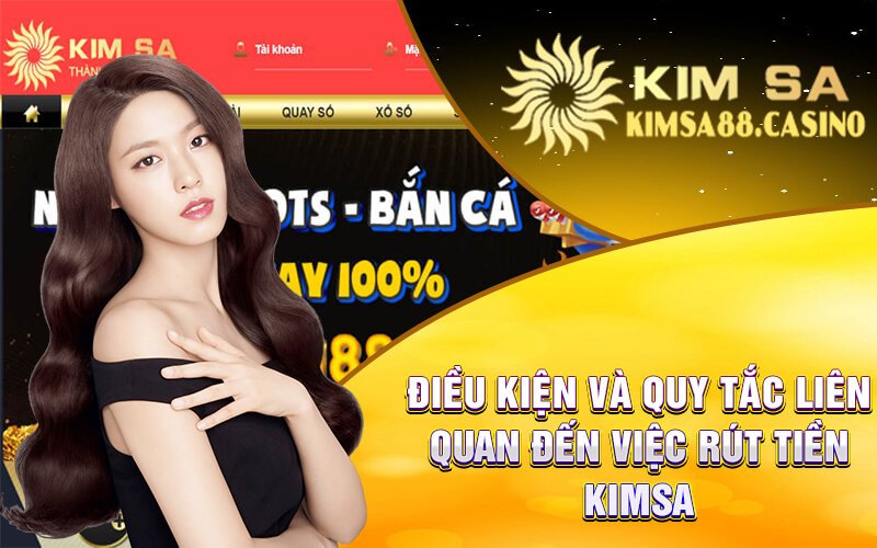 Điều Kiện Và Quy Tắc Liên Quan Đến Việc Rút Tiền Kimsa