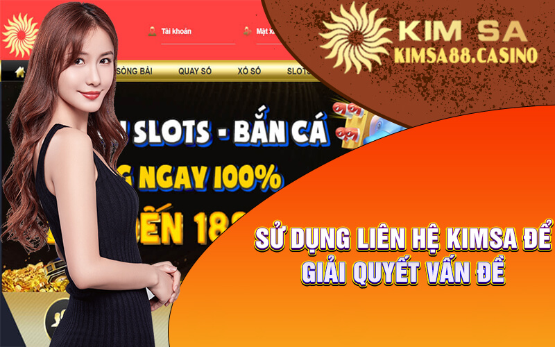 Sử Dụng Liên Hệ KIMSA Để Giải Quyết Vấn Đề