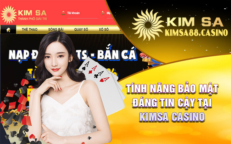 Tính Năng Bảo Mật Đáng Tin Cậy Tại Kimsa Casino