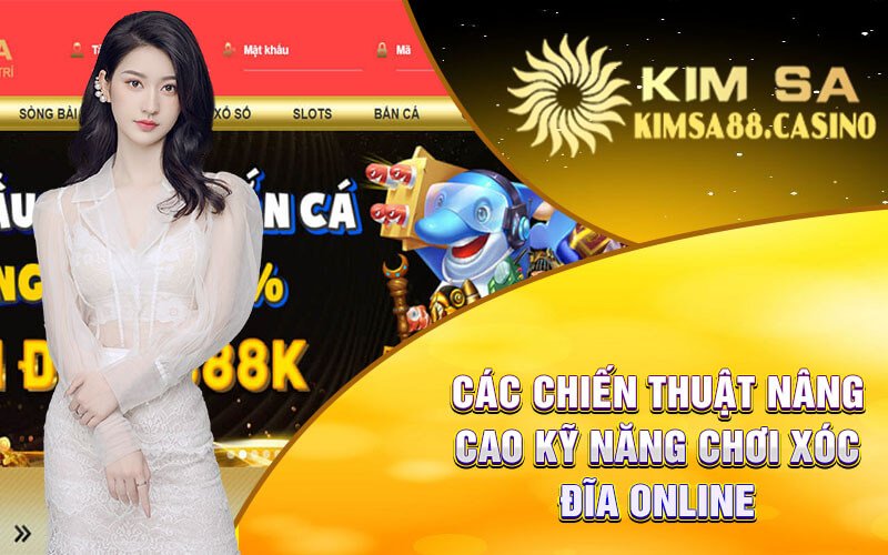 Các Chiến Thuật Nâng Cao Kỹ Năng Chơi Xóc Đĩa Online