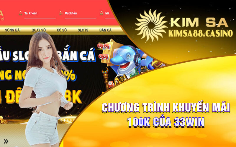 Chương Trình Khuyến Mãi 100k Của 33win