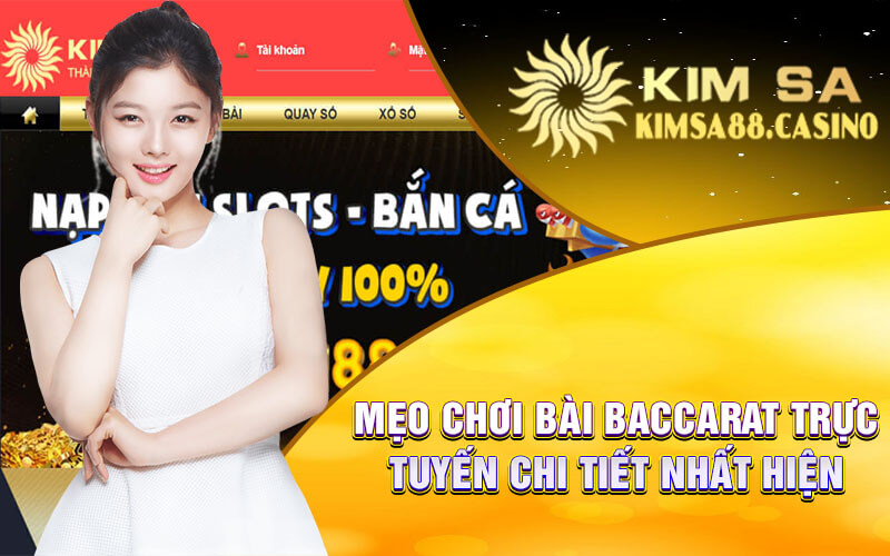 Mẹo Chơi Bài Baccarat Trực Tuyến Chi Tiết Nhất Hiện Nay