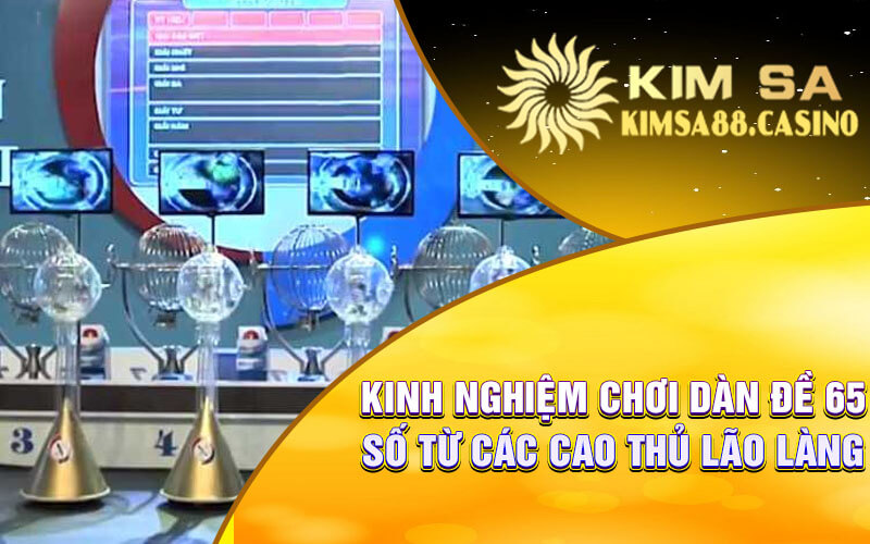 Kinh Nghiệm Chơi Dàn Đề 65 Số Từ Các Cao Thủ Lão Làng