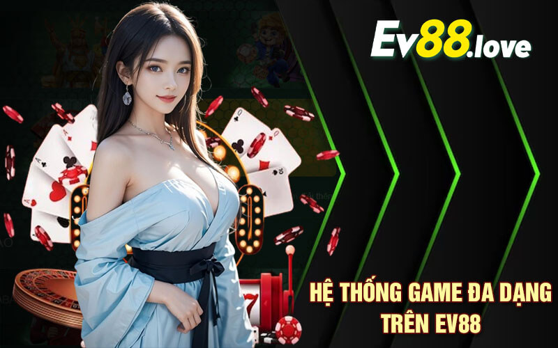 Hệ thống game đa dạng trên EV88