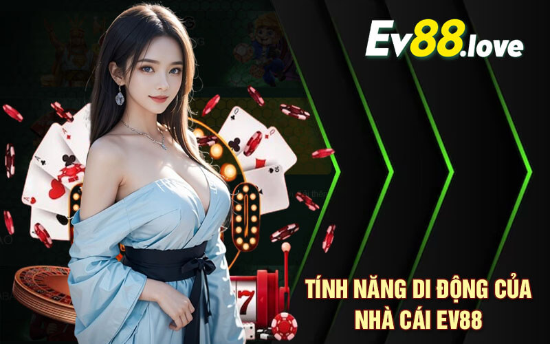 Tính năng di động của Nhà Cái EV88