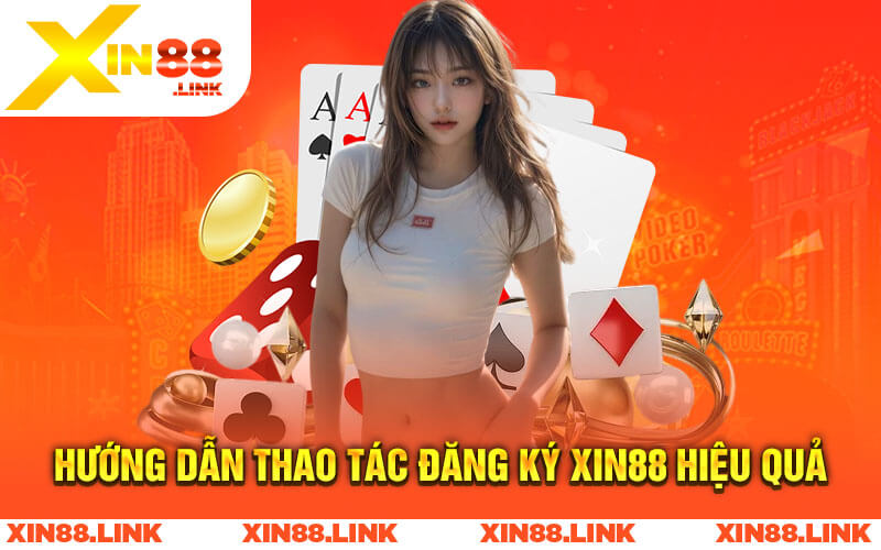 Hướng dẫn thao tác đăng ký Xin88 hiệu quả