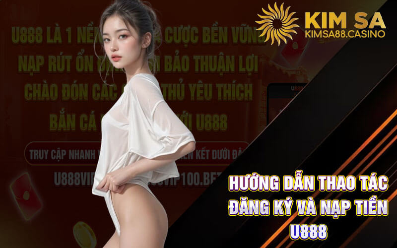 Hướng dẫn thao tác đăng ký và nạp tiền U888